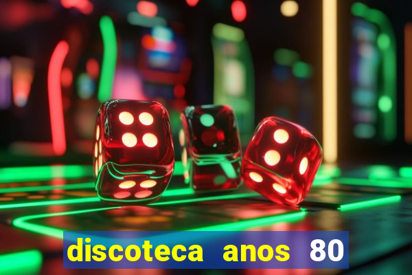 discoteca anos 80 internacional sua